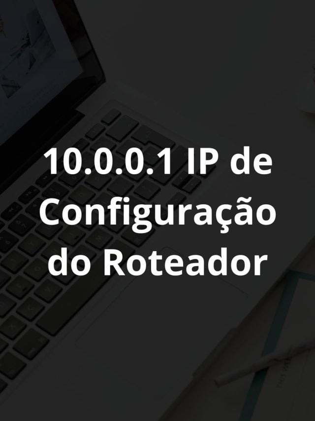 10.0.0.1 IP de Configuração do Roteador